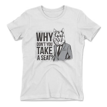 Why Dont You Take A Seat Womens T-Shirt in White color
